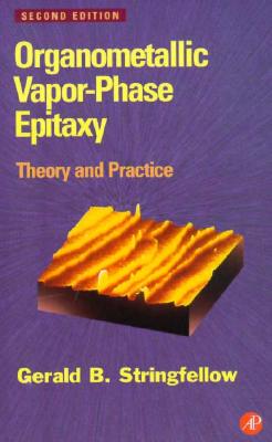 Organometallic Vapor-Phase Epitaxy: Theory and Practice - Stringfellow, Gerald B