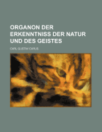 Organon Der Erkenntniss Der Natur Und Des Geistes