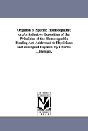 Organon of Specific Homoeopathy; or, An inductive Exposition of the Principles of the Homoeopathic Healing Art, Addressed to Physicians and intelligent Laymen. by Charles J. Hempel. - Hempel, Charles J (Charles Julius)