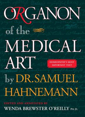 Organon of the Medical Art - Hahnemann, Samuel, Dr., and O'Reilly, Wenda Brewster (Editor)