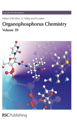 Organophosphorus Chemistry: Volume 39 - Allen, David W (Editor), and Tebby, John C (Editor), and Loakes, David (Editor)