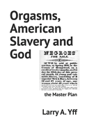 Orgasms, American Slavery and God: the Master Plan