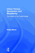 Orhan Pamuk, Secularism and Blasphemy: The Politics of the Turkish Novel