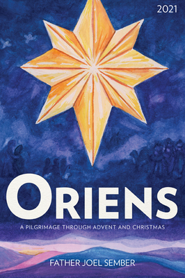 Oriens: A Pilgrimage Through Advent and Christmas 2021 - Sember, Fr Joel