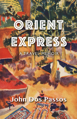Orient Express: A Travel Memoir - Dos Passos, John