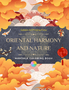 Oriental Harmony and Nature Coloring Book 35 Relaxing and Creative Mandala Designs for Asian Culture Lovers: Incredible Collection of Oriental Mandalas to Feel the Balance with Nature
