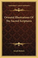 Oriental Illustrations of the Sacred Scriptures