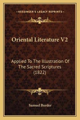 Oriental Literature V2: Applied to the Illustration of the Sacred Scriptures (1822) - Burder, Samuel