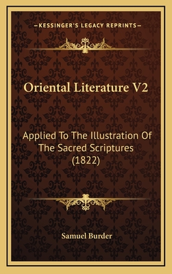 Oriental Literature V2: Applied To The Illustration Of The Sacred Scriptures (1822) - Burder, Samuel