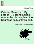 Oriental Memoirs ... By J. Forbes ... Second edition, revised by his daughter, the Countess de Montalembert. VOL. II - Forbes, James, and Montalembert, Eliza