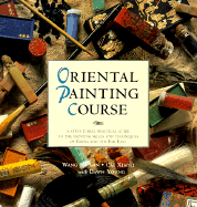 Oriental Painting Course: A Structured, Practical Guide to Painting Skills and Techniques Of... - Jainan, Wang, and Xiaoli, Cai, and Wang, Chia-Nan