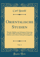 Orientalische Studien, Vol. 1: Theodor Nldeke Zum Siebzigsten Geburtstag (2. Mrz 1906); Gewidmet Von Freunden Und Schlern Und in Ihrem Auftrag Herausgegeben (Classic Reprint)