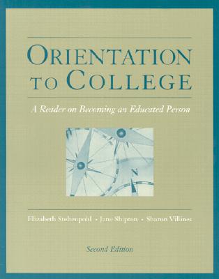 Orientation to College: A Reader on Becoming an Educated Person - Steltenpohl, Elizabeth, and Shipton, Jane, and Villines, Sharon