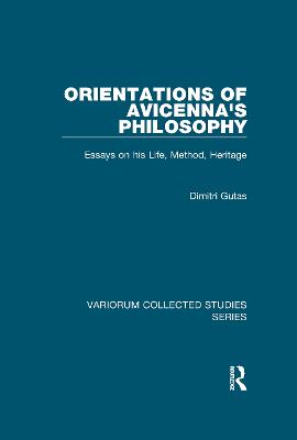 Orientations of Avicenna's Philosophy: Essays on his Life, Method, Heritage - Gutas, Dimitri