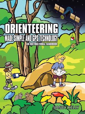 Orienteering Made Simple and GPS Technology: An Instructional Handbook - Kelly, Nancy