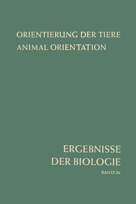 Orientierung Der Tiere / Animal Orientation: Symposium in Garmisch-Partenkirchen 17.-21. 9. 1962 - Autrum, Hansjochem, and Bnning, Erwin, and Frisch, Karl V