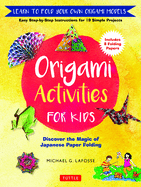 Origami Activities for Kids: Discover the Magic of Japanese Paper Folding, Learn to Fold Your Own Origami Models (Includes 8 Folding Papers)