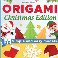 Origami Christmas Edition: +30 simple and easy models: full-color step-by-step book for beginners (kids & adults)