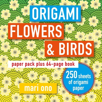 Origami Flowers and Birds: Paper Pack Plus 64-Page Book - Ono, Mari