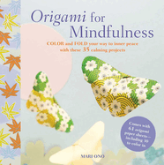 Origami for Mindfulness: Color and Fold Your Way to Inner Peace with These 35 Calming Projects