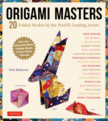 Origami Masters Kit: 20 Folded Models by the World's Leading Artists (Includes Step-By-Step Online Tutorials) - Robinson, Nick
