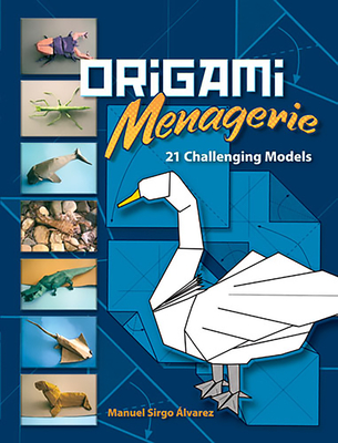 Origami Menagerie: 21 Challenging Models - Sirgo Alvarez, Manuel