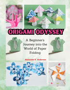 Origami Odyssey: A Beginner's Journey into the World of Paper Folding
