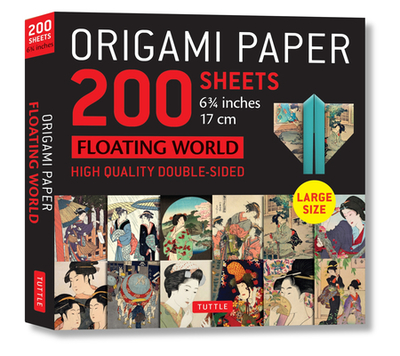 Origami Paper 200 Sheets Floating World 6 3/4" (17 CM): Tuttle Origami Paper: High-Quality Double Sided Origami Sheets Printed with 12 Different Prints (Instructions for 6 Projects Included) - Tuttle Publishing (Editor)