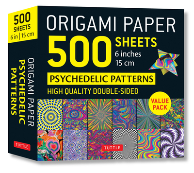 Origami Paper 500 Sheets Psychedelic Patterns 6 (15 CM): Tuttle Origami Paper: Double-Sided Origami Sheets Printed with 12 Different Designs (Instructions for 5 Projects Included) - Tuttle Studio (Editor)