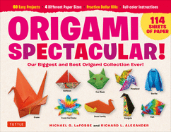 Origami Spectacular Kit: Our Biggest and Best Origami Collection Ever! (114 Sheets of Paper; 60 Easy Projects to Fold; 4 Different Paper Sizes; Practice Dollar Bills; Full-color Instruction Book)