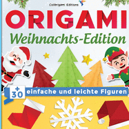 Origami Weihnachts-Edition: +30 einfache und leichte Figuren: Origami-Buch f?r Kinder und Erwachsene avec Faltanleitungen Schritt f?r Schritt erkl?rt
