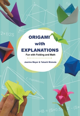 Origami With Explanations: Fun With Folding And Math - Meyer, Jeanine, and Mukoda, Takashi