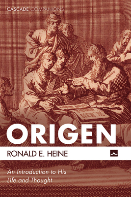 Origen: An Introduction to His Life and Thought - Heine, Ronald E