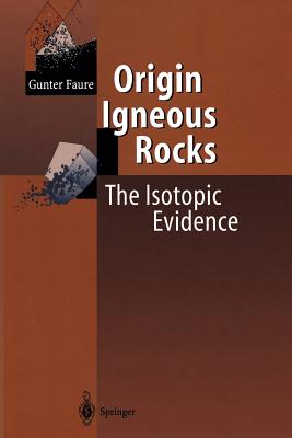 Origin of Igneous Rocks: The Isotopic Evidence - Faure, Gunter