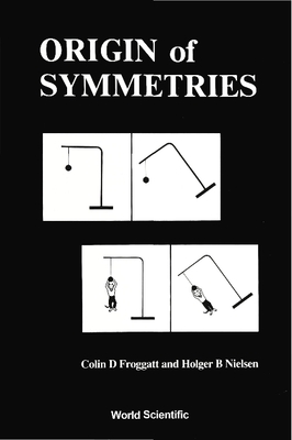 Origin of Symmetries - Froggatt, C D (Editor), and Nielsen, H B (Editor)