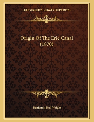 Origin Of The Erie Canal (1870) - Wright, Benjamin Hall