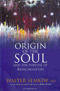 Origin of the Soul and the Purpose of Reincarnation: With Past Lives of Jesus