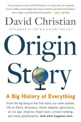 Origin Story: A Big History of Everything - Christian, David