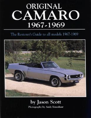 Original Camaro 1967-1969: The Restorer's Guide 1967-1969 - Scott, Jason