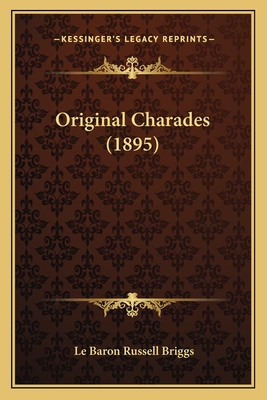 Original Charades (1895) - Briggs, Le Baron Russell