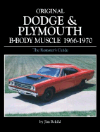 Original Dodge and Plymouth B-Body Muscle 1966-1970 - Schild, Jim, and Schild, James J