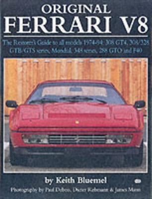 Original Ferrari: Restoration Guide for All Models, 1974-1994: 308 Gt4, 308/328 Gtb/Gts Series, Mondial, 348 Series, 288 GTO and F40 - Bluemel, Keith