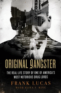 Original Gangster: The Real Life Story of One of America's Most Notorious Drug Lords - Lucas, Frank, and King, Aliya S