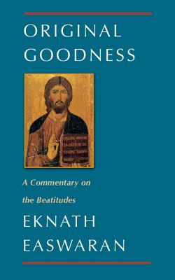 Original Goodness: A Commentary on the Beatitudes - Easwaran, Eknath