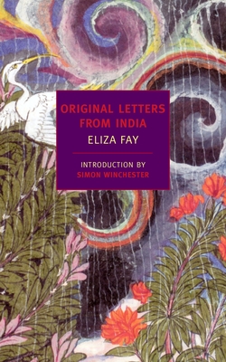Original Letters from India - Fay, Eliza, and Forster, E M (Notes by), and Winchester, Simon (Introduction by)