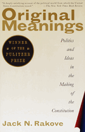 Original Meanings: Politics and Ideas in the Making of the Constitution (Pulitzer Prize Winner)