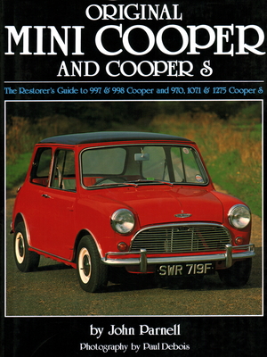 Original Mini Cooper: The Restorer's Guide to 997 & 998 Cooper and 970,1071 & 1275 Cooper S - Parnell, John