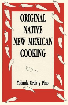 Original Native New Mexican Cooking - Ortiz Y Pino, Yolanda