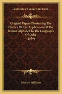 Original Papers Illustrating the History of the Application of the Roman Alphabet to the Languages of India (1859)