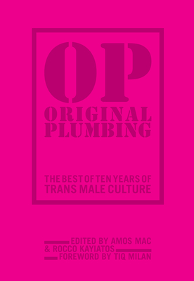 Original Plumbing: The Best of Ten Years of Trans Male Culture - Mac, Amos (Editor), and Kayiatos, Rocco (Editor), and Milan, Tiq